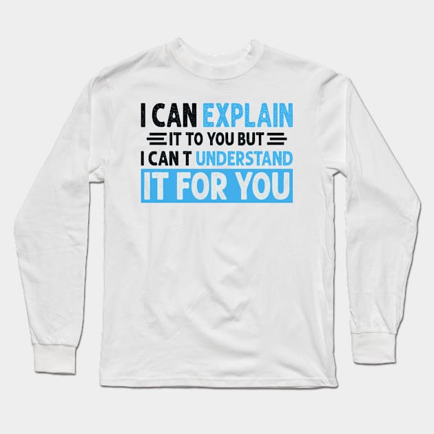 Engineer's Motto Can't Understand It For You Long Sleeve T-Shirt by AdelDa